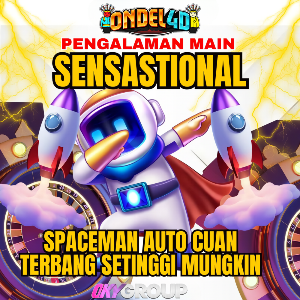 PENGALAMAN MAIN ONDEL4D SENSASTIONAL SPACEMAN